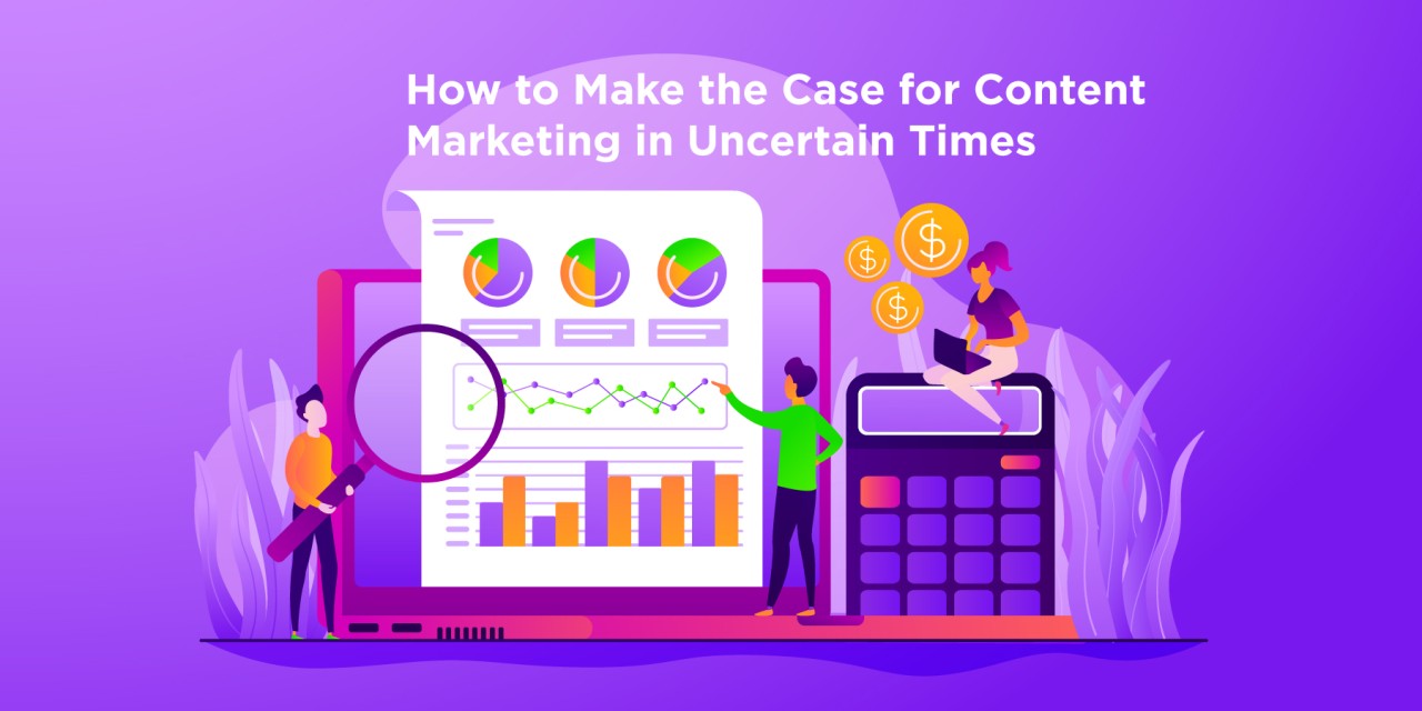 making the case for content in uncertain times