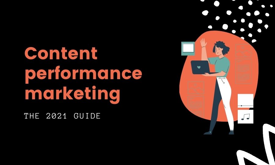 2021 guide to content performance marketing